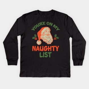 You're On My Naughty List Vintage Christmas Santa XMas Kids Long Sleeve T-Shirt